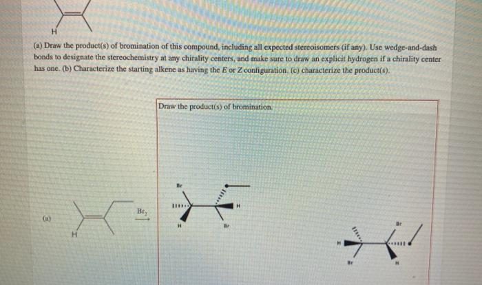 The alkene shown undergoes bromination