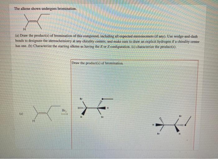 The alkene shown undergoes bromination